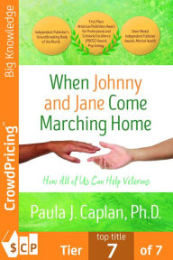 Title: When Johnny and Jane Come Marching Home: How All of Us Can Help Veterans, Author: PAULA J. CAPLAN