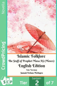 Title: Islamic Folklore The Staff of Prophet Musa AS (Moses) English Edition Lite Version, Author: Jannah Firdaus Mediapro