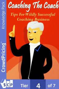 Title: Coaching The Coach: Get All The Support AGuidance You Need To Finally Be A Success At The Coaching Business You've Always Wanted!, Author: John Hawkins