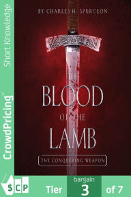 Title: Blood of the Lamb: The Conquering Weapon, Author: Charles Spurgeon