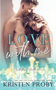 Title: Love With Me, Author: Kristen Proby