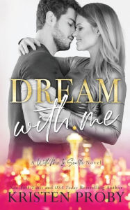 Title: Dream With Me, Author: Kristen Proby