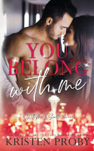 Title: You Belong With Me: A With Me In Seattle Novel, Author: Kristen Proby