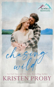 Title: Chasing Wild, Author: Kristen Proby