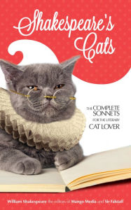 Title: Shakespeare's Cats: The Complete Sonnets for the Literary Cat Lover, Author: William Shakespeare