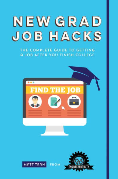 New Grad Job Hacks: The Complete Guide to Getting a After You Finish College