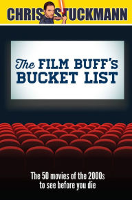 Title: The Film Buff's Bucket List: The 50 Movies of the 2000s to See Before You Die, Author: Chris Stuckmann
