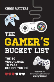 Ibook free downloads The Gamer's Bucket List: The 50 Video Games to Play Before You Die (English literature)