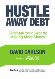 Title: Hustle Away Debt: Eliminate Your Debt by Making More Money, Author: David Carlson