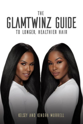 The Glamtwinz Guide To Longer Healthier Hair By Kelsey Murrell