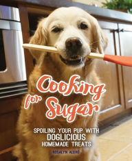 Title: Cooking for Sugar: Spoiling Your Pup With Doglicious Homemade Treats, Author: Rosalyn Acero