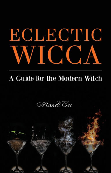 Eclectic Wicca: A Guide for the Modern Witch (Eclectic Witch, Book on Witchcraft)