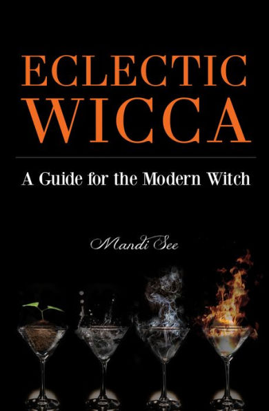 Eclectic Wicca: A Guide for the Modern Witch