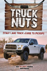 Title: Truck Nuts: The Fast Lane Truck's Guide to Pickups, Author: Kent Sundling