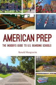 Title: American Prep: The Insider's Guide to U.S. Boarding Schools (Boarding School Guide, American Schools), Author: Ronald Mangravite