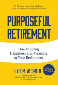 Title: Purposeful Retirement: How to Bring Happiness and Meaning to Your Retirement (Retirement gift for men), Author: Hyrum W. Smith