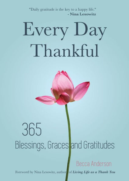 Every Day Thankful: 365 Blessings, Graces and Gratitudes (Alcoholics Anonymous, Daily Reflections, Christian Devotional, Gratitude, Acts of Kindness)