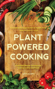 Title: Plant-Powered Cooking: 52 Inspired Ideas for Growing and Cooking Yummy Good Food, Author: Son Nefes