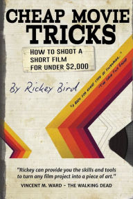 Title: Cheap Movie Tricks: How To Shoot A Short Film For Under $2,000 (Filmmaker gift), Author: Rickey Bird