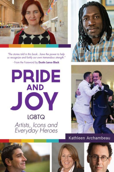 Pride & Joy: LGBTQ Artists, Icons and Everyday Heroes (LGBT History, Gift for Teen, Role Models, Readers of We Make It Better)