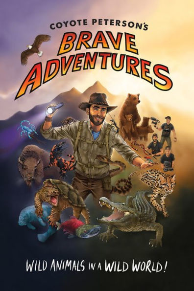 Coyote Peterson's Brave Adventures: Wild Animals in a Wild World (Kids book)