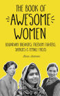 The Book of Awesome Women: Boundary Breakers, Freedom Fighters, Sheroes and Female Firsts (Teenage Girl Gift Ages 13-17)