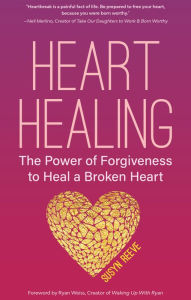 Title: Heart Healing: The Power of Forgiveness to Heal a Broken Heart, Author: Susyn Reeve