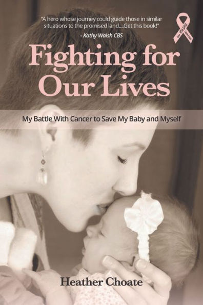 Fighting for Our Lives: My Battle With Cancer to Save My Baby and Myself