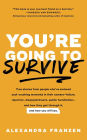 You're Going to Survive: True stories about adversity, rejection, defeat, terrible bosses, online trolls, 1-star Yelp reviews, and other soul-crushing experiences-and how to get through it