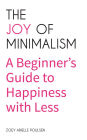 The Joy of Minimalism: A Beginner's Guide to Happiness with Less