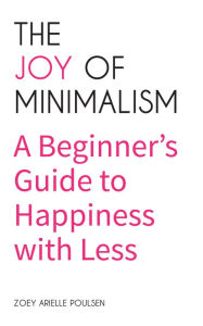 Title: The Joy of Minimalism: A Beginner's Guide to Happiness with Less, Author: Papa Salty