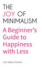 The Joy of Minimalism: A Beginner's Guide to Happiness with Less (Compulsive Behavior, Hoarding, Decluttering, Organizing, Affirmations, Simplicity)