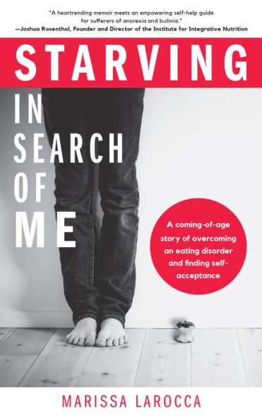 Starving In Search of Me: A Coming-of-Age Story of Overcoming An Eating Disorder and Finding Self-Acceptance (Eating Disorder Recovery and Gay Rights)