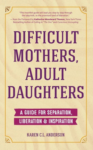 Difficult Mothers, Adult Daughters: A Guide for Separation, Liberation & Inspiration (Self care gift women)