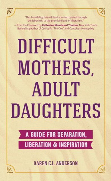Difficult Mothers, Adult Daughters: A Guide for Separation, Liberation & Inspiration (Self care gift women)