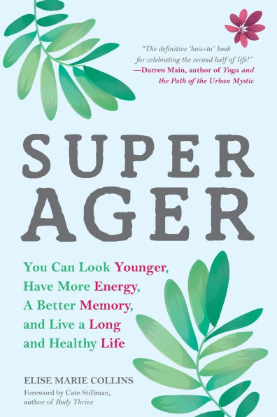 Super Ager: You Can Look Younger, Have More Energy, a Better Memory, and Live Long Healthy Life (Aging Healthy, Staying Young)