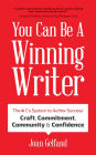 You Can Be a Winning Writer: The 4 C's Approach of Successful Authors - Craft, Commitment, Community, and Confidence