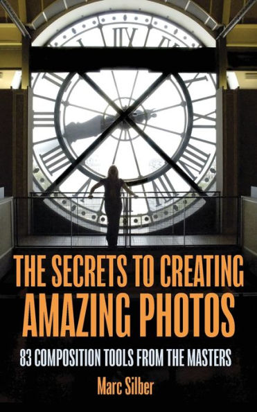 the Secrets to Amazing Photo Composition: 83 Composition Tools from Masters (Photography Book)