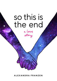 Title: So This Is the End: A Love Story (Explore Spiritual Freedom, Fantasize True Love, and Ponder Your Own Last 24 Hours In this Near-Future Science Fiction Novel), Author: Alexandra Franzen