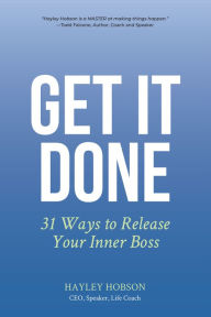 Title: Get It Done: 31 Ways to Release Your Inner Boss, Author: Hayley Hobson