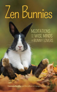 Title: Zen Bunnies: Meditations for the Wise Minds of Bunny Lovers, Author: Gautama Buddha