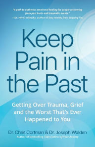 Title: Keep Pain in the Past: Getting Over Trauma, Grief and the Worst That's Ever Happened to You (Depression, PTSD), Author: Christopher Cortman