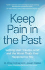 Keep Pain in the Past: Getting Over Trauma, Grief and the Worst That's Ever Happened to You