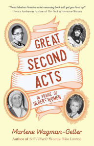 Title: Great Second Acts: In Praise of Older Women, Author: Marlene Wagman-Geller