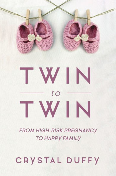 Twin to Twin: From High-Risk Pregnancy Happy Family (Childbirth Preparation, for Twins)