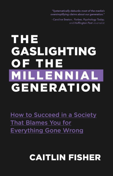 the Gaslighting of Millennial Generation: How to Succeed a Society That Blames You for Everything Gone Wrong (White Elephant Gift)