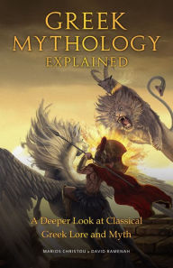 Title: Greek Mythology Explained: A Deeper Look at Classical Greek Lore and Myth (Reimagined Stories about the Ancient Civilization of Greece), Author: Marios Christou