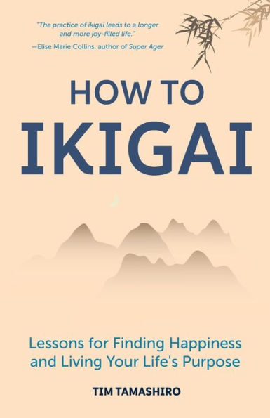 How to Ikigai: Lessons for Finding Happiness and Living Your Life's Purpose (Ikigai Book, Lagom, Longevity, Peaceful Living)