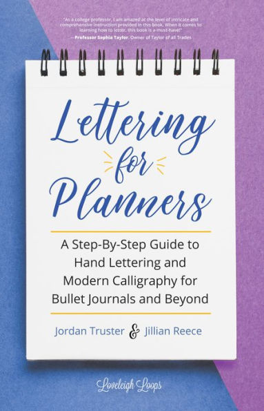 Lettering for Planners: A Step-By-Step Guide to Hand Lettering and Modern  Calligraphy for Bullet Journals and Beyond (Learn Calligraphy) by Jillian  Reece, Jordan Truster, Paperback