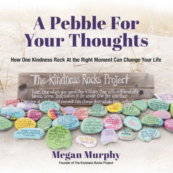 A Pebble for Your Thoughts: How One Kindness Rock At the Right Moment (Kindness book for children)